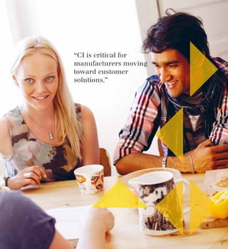 “CI is critical for
manufacturers moving
toward customer
solutions.”
9
 