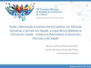 Dado, informação e conhecimento aberto em Ciências
Humanas e Sociais em Saúde: a experiência Biblioteca
Virtual em Saúde -...