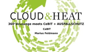 CeBIT
360°dcLounge meets CeBIT + AUSFALLSCHUTZ
Marius Feldmann
 