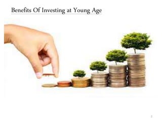 Benefits Of Investing at Young Age
2
 