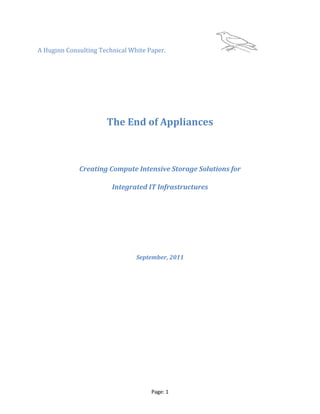 A Huginn Consulting Technical White Paper.
Page: 1
The End of Appliances
Creating Compute Intensive Storage Solutions for
Integrated IT Infrastructures
September, 2011
 