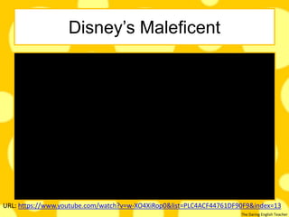 The Daring English Teacher
Disney’s Maleficent
URL: https://www.youtube.com/watch?v=w-XO4XiRop0&list=PLC4ACF44761DF90F9&index=13
 
