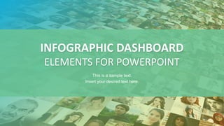 INFOGRAPHIC DASHBOARD
ELEMENTS FOR POWERPOINT
This is a sample text.
Insert your desired text here.
 