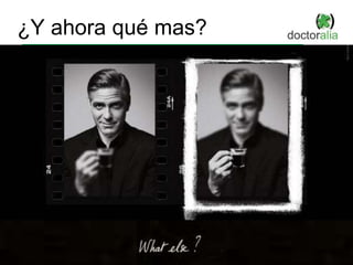 ¿Y ahora qué mas?
 