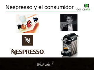 Nespresso y el consumidor
 