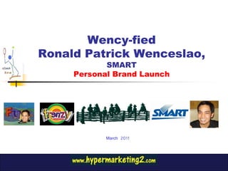 Wency-fied
Ronald Patrick Wenceslao,
            SMART
     Personal Brand Launch




            March 2011
 