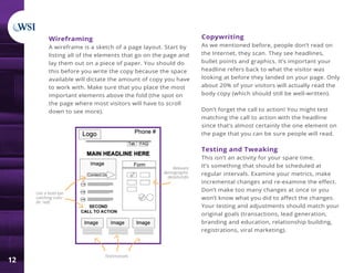 12
Wireframing
A wireframe is a sketch of a page layout. Start by
listing all of the elements that go on the page and
lay ...