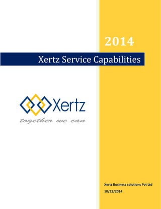 2014
Xertz Business solutions Pvt Ltd
10/23/2014
Xertz Service Capabilities
 