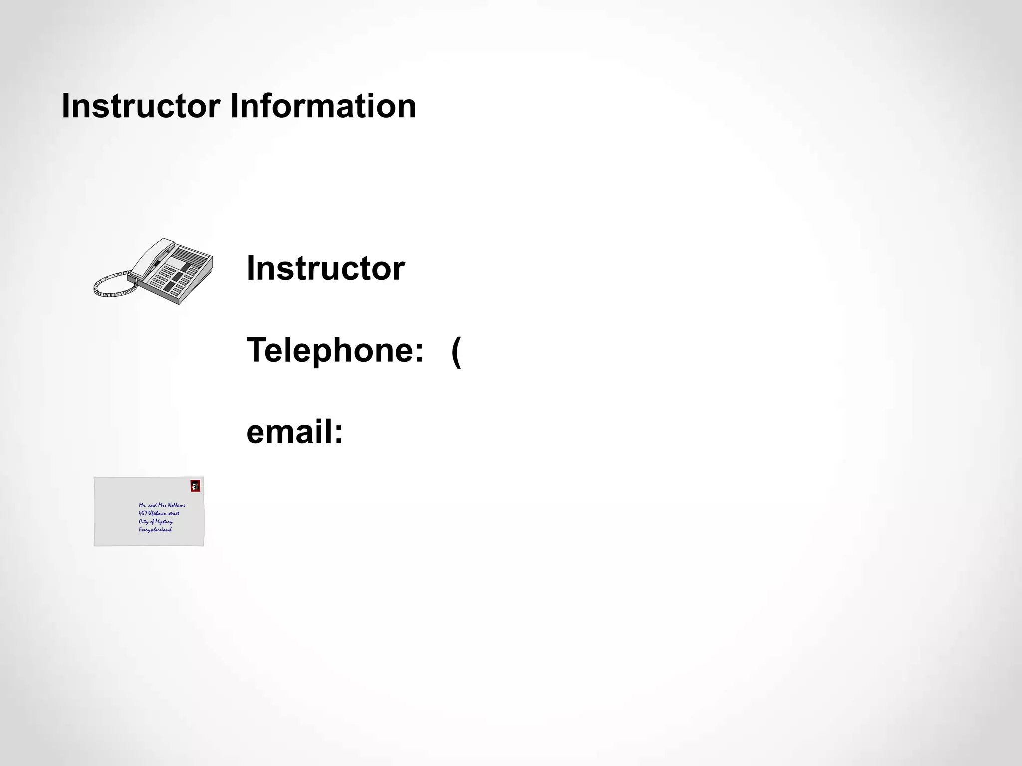 Instructor Information
Instructor
Telephone: (
email:
 