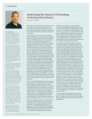 22 Emerging Trends
Top Security Threats and Management Issues Facing Corporate America
The world is a very different place now than when
I first began my second career in 2002 in the
private sector as CSO for the Microsoft Corpora-
tion. Today, cyber threats, workplace violence, and
active shooters top the list of security concerns for
corporations.
As CSO for Microsoft, my job is to manage the
physical safety and security program of our global
enterprise (190 countries, 850 physical buildings
and over 200,000 workers). One of the success
factors for any corporate security program is
having a strong partnership between the physical
and logical security teams. I’ve seen many CSOs
struggle to develop or maintain a relationship
with their cyber security counterparts. The world
has too many dangers lurking in the shadows to
let pride, fiefdoms, and stubbornness get in the
way of a holistic security strategy of integrating
physical and logical security. This does not mean
a reorganization where the respective groups land
in one organization. This may make sense in some
companies; however, with the right relationships
and partnership agreements (either with MOUs
or policies), it is possible to have a robust physical
and cyber security program reporting in different
groups. At Microsoft, the office of the CISO is in
the IT department and my physical security team
resides in the Finance organization. I have a very
strong relationship with Microsoft’s CISO Bret
Arsenault, and our company’s security policies are
governed by an internal group called the Informa-
tion Risk Management Council (IRMC). This gover-
nance structure allows all business groups to know
their security risks and provides a decision-making
body to ensure alignment of risk prioritization and
ownership.
When I first started at Microsoft, the physical secu-
rity team was very disorganized and its reputation
with employees and executives was more of a
“guns, guards, and gates” organization. There was
no strategic alignment of technology or a partner-
ship with IT security. Over the last 14 years, I have
pushed hard for my team to be at the forefront
when it comes to a comprehensive program that
is aligned with our company’s goals to enable our
business groups and employees to feel safe at
work. Nothing can hurt productivity more than em-
ployees fearing to travel or to come to the office.
We had to change the mindset of executives and
employees that the physical security team was
more than a bunch of security guards checking
locked doors and patrolling the campus. This
required a comprehensive strategy involving the
right leadership, functional teams, and technology.
The first major strategic step we took in 2007
was creating three integrated centers known as
Global Security Operations Centers (GSOC).
They were strategically located around the world
to cover the Americas, Europe/Middle-East/Africa,
and Asia. The byproduct of a good strategy is that
when your security team can avert threats or man-
age a crisis effectively, employees and executives
see the value of security. They have an apprecia-
tion for what you do to keep them safe, and you
are now looked upon as a trusted advisor and
trusted leader. I’m very proud that my organization
has evolved to the trusted advisor level.
The evolution of technology solutions and the
cloud have helped us to be at the forefront for
what I feel is the future of physical security. Close
to 100% of our physical security technology is in
the cloud and we’re piloting cloud-based access
control and digital video solutions. We see the
value of artificial intelligence (AI), big data, robot-
ics, and the power of the cloud that is moving our
GSOCs to the Virtual Security Operations Centers
(VSOC). The VSOC is an intelligence driven, opera-
tions led fusion center which focuses on mission
critical issues. We are inverting the pyramid of
traditional GSOC duties and pushing up to 90% of
the data monitoring to the cloud. Using AI and the
cloud, we’ll be able to push the millions of incom-
ing data to the cloud and automatically make sense
of that data acting on mission critical functions. For
example, we took an existing cloud monitoring ser-
vice solution for data center servers and, through
IT, built a tool that monitors 16 of our IP physical
security enabled devices such as: digital cameras,
video servers, duress alarms, sensors, emergency
stations, etc. Now in real time, we can monitor
the health of all our IP-enabled devices through a
dashboard. We don’t have to wait until something
breaks as we can see heat maps, critical locations,
and stack rank service requests based on risk. We
not only have a greater visibility of our physical
security technology eco-system, we’re saving
money as we can determine the replacement
life-cycle of hardware not based on manufacturer’s
recommendations, but on real data of our technol-
ogy eco-system.
This is the future and exciting times are ahead
for our industry that will make the world a safer
place. To keep up to date on our Microsoft Global
Security efforts, please visit www.microsoft.com/
globalsecurity
Michael Howard,
Chief Security Officer (CSO)
for Microsoft Corporation, holds
global responsibility for vital
security functions, including
operations, investigations, risk
mitigation, crisis management,
executive protection, security
technology, strategy, intelligence,
and employee awareness.
Howard led development of
Microsoft’s interconnected Global
Security Operations Centers
(GSOCs), which oversee Global
Security monitoring and response,
and have become well known
in the security field as a leading
model for conducting operations
globally. Looking to the future,
Mike is steering Microsoft Global
Security in the transition to a
Virtual Security Operations Center
(VSOC), leveraging the mobility
and the cloud.
The GSOCs, based in the United
States and India, have become
well known in the security field as
a leading model for conducting
operations globally.
As a security leader, Howard
contributes to the field through
key roles in numerous industry
organizations: CSO Roundtable
Advisory Board, Past President;
International Security Management
Association (ISMA), Past President;
Security Industry Association (SIA),
Board of Directors; and U.S. State
Department Overseas Security
Advisory Council (OSAC), Foster-
ing Innovation Committee.
Howard spent 22 years with
the Central Intelligence Agency,
finishing as Chief of Station, the
agency’s highest field position.
Mike also worked in the CIA’s
Office of Security and served on
the security staff of the Director
of Central Intelligence. He worked
in the Counterterrorism Center,
ran global programs, and served
in assignments around the world.
He was executive officer for the
Office of Military Affairs and a
special investigator for the Office
of Inspector General.
Howard also served as a law
enforcement officer with the
Oakland, California, police in the
late 1970s. He holds a BS in
criminal justice administration
from San Jose State University.
Addressing the Impact of Technology
in the Security Industry
MICHAEL HOWARD
 