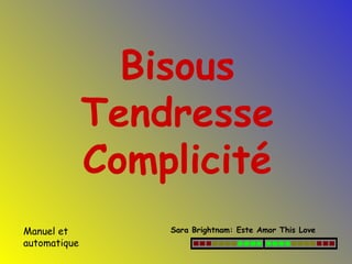 Bisous Tendresse Complicité Manuel et automatique Sara Brightnam: Este Amor This Love 