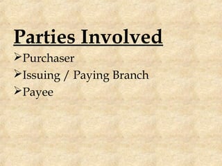 Parties Involved
Purchaser
Issuing / Paying Branch
Payee
 