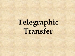 Telegraphic
Transfer
 