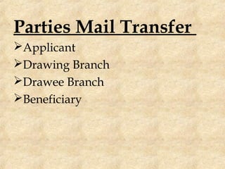 Parties Mail Transfer
Applicant
Drawing Branch
Drawee Branch
Beneficiary
 