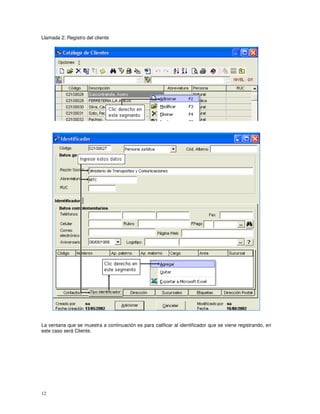 12
Llamada 2: Registro del cliente
La ventana que se muestra a continuación es para calificar al identificador que se viene registrando, en
este caso será Cliente.
 