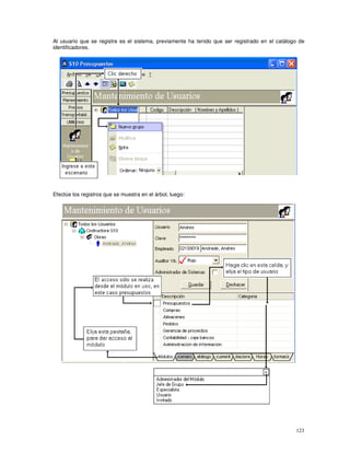 123
Al usuario que se registre es el sistema, previamente ha tenido que ser registrado en el catálogo de
identificadores.
Efectúe los registros que se muestra en el árbol, luego:
 