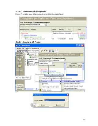 147
3.3.5.3 Tomar datos del presupuesto
El botón toma los datos del presupuesto teniendo en cuenta las fases.
3.3.5.4 Exportar al MS Project
 