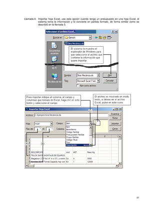 85
Llamada 6: Importar hoja Excel, use esta opción cuando tenga un presupuesto en una hoja Excel, el
sistema toma la información y lo convierte en partida formato, de forma similar como se
describió en la llamada 5.
 