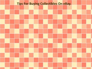 Tips For Buying Collectibles On eBay.
 