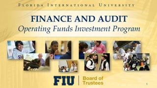 FINANCE AND AUDIT
Operating Funds Investment Program
1
 