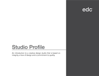 Studio Profile
An introduction to a creative design studio that is based on
integrity, a love of design and a commitment to quality.
 