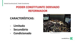 Direito Constitucional| Poder Constituinte
PODER CONSTITUINTE DERIVADO
REFORMADOR
CARACTERÍSTICAS:
- Limitado
- Secundário
- Condicionado Fonte: jornaldebrasilia.com.br
 
