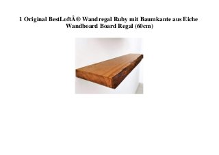 1 Original BestLoftÂ® Wandregal Ruby mit Baumkante aus Eiche
Wandboard Board Regal (60cm)
 