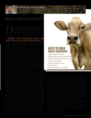 www.alabamawildlife.org 9
What is a White-tailed Deer?
| Claude Jenkins, AWF Land Stewardship Biologist
D
o you know what a deer is? I have no doubt that if
you are capable of reading this article you can identify
a deer when you see one. But, I’m not referring to
deer identification; rather, do you know what a deer
is with regard to its relationship with its environment and how it’s
equipped to utilize it?
Some who manage deer say
that “deer are just like cows.”
This mindset towards deer management often leads to practices
that are commonly associated with managing cattle, such as the
placement of feed in troughs or some other type of feeder, the
use of salt and/or mineral supplements, and confinement. Cows
– of course – are domesticated and herding animals, and their
associated behavior fits well with the use of feed, supplements, and
confinement. Also, sound husbandry and veterinary practices are
an integral part of cattle management. Such practices are necessary
to prevent or treat problems associated with the management of
herding and domesticated animals. Deer – of course – are wild
animals that are designed to disperse over space and time to
minimize negative social interaction, reduce the likelihood of disease
and parasite transmission, and maintain genetic viability…basically,
just the opposite of cows. To manage deer like cows poses a genuine
risk to deer, other wildlife, and wildlife habitat.
To successfully manage deer – using practices consistent
with the principles of stewardship – managers must understand
the morphophysiological adaptations of deer. That is, managers
must understand how deer are behaviorally, morphologically, and
physiologically adapted to utilize habitat, and they should consider
these adaptations when developing habitat management plans. I
have observed many properties that were poorly managed or down-
right mismanaged because managers lacked the ecological knowledge
necessary for successful deer management. Deer are classified as
concentrate selector herbivores – a classification based on the anatomy
of the digestive tract (buccal cavity, rumen size and shape, etc.), feeding
behavior, and forage selection. They are highly selective feeders that
select the most palatable, nutritious, and digestible plants and parts
of plants. Forbs, legumes, vines, and woody vegetation are the plant
life forms that receive the highest use by deer. However, not all plants
in these life forms are highly preferred by deer, and preference for
particular plants will vary seasonally. This is another piece of ecological
knowledge a manager must possess for successful deer management.
Based on the above classification, managers must consider food
quality and quantity when managing habitat for deer. Although this
may seem obvious, food quality and quantity are not important
to every wildlife species. For example, when a bobcat – an
opportunistic carnivore – is in need of food, it does not search for
the highest quality food item; instead, it eats whatever is available
regardless of quality. Regarding quality, deer food must be highly
palatable, contain high levels of nutrients, and contain volatile fatty
acids for energy. In regards to quantity, each deer requires five to
seven pounds of food per day to meet its nutritional demands (you
may observe slight variations in this amount depending on the
literature you read). Feeding and searching for food are the primary
activities of deer; therefore, efficiency of feeding will determine the
energetic cost and the overall health of a population. So, habitat
managers should strive to provide an abundance of quality, native
food for deer where quality deer management is a goal.
Successful management begins with a thorough knowledge
of deer habitat and how deer are equipped to utilize habitat. If
you need help with your deer management plan, don’t hesitate to
contact a wildlife biologist to assist you. Getting assistance from
a competent wildlife biologist could be the difference between a
successful or failed plan.
Keys to Deer
Habitat Management
• Understand habitat requirements
• Critically evaluate landscape to identify limitations
• Identify management regimes that create and 	
maintain required habitat
• Implement management program
• Evaluate response
• Adjust management activities as needed
 