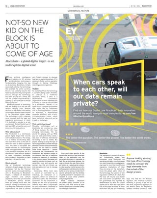 COMMERCIAL FEATURECOMMERCIAL FEATURE
LEGAL INNOVATION raconteur.net06 RACONTEUR RACONTEUR raconteur.net 07LEGAL INNOVATION29 / 06 / 2016 29 / 06 / 2016XXXX raconteur.net2 RACONTEUR RACONTEUR raconteur.net 3XXXXxx xx xxxx xx xx xxxx
1,700
760
lawyers already
in the practice
globally in 73
jurisdictions
startups are
looking at
innovative uses
of blockchain
technology
Source:
Blockchain Angels
I
n the 18 months since EY was
granted an ABS (alternative business
structure) licence by the Solicitors
Regulation Authority, its legal practice
in the UK has grown rapidly. As a new
practice, it is looking to be at the
forefront of the technology revolution
and to continue building on the
strengths of the wider EY business.
Already the team has grown to
more than 50 people in the UK and
has made some key lateral hires from
City and US firms.
“We have done what we set out to
do, which is to build a really strong
platform from which we can now
grow. We have recruited a great team
of people already, many of whom are
leading industry names within their
area,” says Phil Goodstone, head of law
in the UK. “Over the next five years we
want to build a sizeable UK business
focused on some very specific areas of
the market.”
EY plans to add significant scale to
the UK business by 2020, although EY
emphasises that the numbers and time
frame are of secondary importance.
“We have a very clear strategy.
We have focused on building a multi-
disciplinary practice, integrating law
with the wider services EY offers, and
on some key sectors and markets.
Our absolute commitment is to
find and develop the right people,
and to embrace new and emerging
technologies as we grow our business,”
says Mr Goodstone.
One of the sectors upon which
EY has focused is financial services.
As Matthew Kellett, head of law for
financial services, explains: “Everything
starts with building a client-centred,
distinctive and differentiated offering.”
The business, says Mr Kellett,
seeks to “build on the deep sector
understanding and relationships
that the firm has, layering legal on
to it, to create an integrated, multi-
disciplinary practice.”
So how is EY’s offering different
and distinctive? As Mr Kellett
explains: “We are multi-disciplinary
in the widest sense in that what we
offer is a team of lawyers working
on a truly integrated basis with other
sector-focused professionals at EY,
be they accountants, consultants
or programmers.
“The firm already has an outstanding
reputation in financial services. The
ambition of my team is to further
enhance that reputation by building
the leading financial regulatory
practice, offering both traditional risk
and compliance, together with a more
‘holistic’ legal risk offering.”
Mr Kellett has made a number
of significant hires to accelerate
the growth of the financial services
practice, including Matt Whalley from
BLP, Steven Francis from Baker &
McKenzie and James Gee from Weil
Gotshal & Manges.
As well as financial services, EY has
also launched its legal technology
practice, appointing Richard Goold,
formerly co-chairman of tech at
Gowling WLG, to lead the team. EY
has also launched a mergers and
acquisitions legal team focused
on the North West and UK more
widely, following the appointment
of Paul Devitt and Richard Thomas
in Manchester.
Where the business focuses next,
says Mr Goodstone, will depend on
getting the right talent to lead in
other areas where EY is strong and
looking to build.
“We started by building out
some core capabilities in areas such
as corporate, employment and
commercial law. But we’ve been clear
from the outset that we aren’t looking
to build a separate law firm within EY,”
says Mr Goodstone. “Our focus has
always been to have law work side by
side with other areas of the business.
It’s about developing legal services that
complement EY’s existing services and
sectorteams, so clients ultimately have
a single point of contact for all their
professional services.”
He is also clear that technology will
be at the heart of the development
of the business. “There is a huge
focus across the whole of EY on
the opportunities that existing and
emerging technologies present for our
clients, and how we deliver services to
our clients. The sense of energy from
the team to ensure law is at the heart
of this has been incredible.”
Mr Kellett adds: “EY has a great
reputation for using tech solutions.
There’s a wealth of knowledge within
the business that we already tap into,
and we are determined to develop
further our culture of innovation in the
team and embrace new technology.”
So what impact are technologies
having on the development of the
practice? “While in many ways we are
still only at the beginning of this, we
are already seeing how technology
can enhance both our offerings to our
clients and also to our people in terms
of how and where they work, whether
it is the ability to offer truly flexible
working to all of our teams, document
automation to speed up delivery to
clients, electronic document review
software or contract management
systems,” says Mr Goodstone.
“But this is only scratching the
surface. What really excites us is to
work out how we develop our services
for the benefit of clients and our teams
by embracing new technologies”.
With the legal services market going
through a period of change, EY clearly
aimstobeapositivepartofthatchange.
Globally the practice already has more
than 1,700 lawyers in 73 jurisdictions
and emerging technologies will only
enhance the abilities of the firm to
offer a truly global service.
As for what lies ahead for EY’s UK
legal team, Mr Goodstone concludes:
“The ambition is to achieve continual,
sustainable growth by a relentless
focus on clients and people – and at
the heart of this will be technology
and innovation.”
Philip Goodstone and Matthew
Kellett can be contacted via e-mail
at PGoodstone@uk.ey.com and
MKellett@uk.ey.com or for further
information please visit ey.com/law
COMMERCIAL FEATURE
NOT-SO NEW
KID ON THE
BLOCK IS
ABOUT TO
COME OF AGE
Blockchain – a global digital ledger – is set
to disrupt the digital scene
F
rom artificial intelligence
and robotics to 3D printing
and blockchain, technology is
fundamentally changing the way
we do business. Blockchain, initially
associated as being the technology
that enabled the online currency
bitcoin, has suddenly become the
latest buzzword in the growing tech
lexicon. Though the technology
has been around for a while, the
now not-so-new kid on the block is
growing up and looks set to disrupt
the digital scene.
Blockchain started as technology
that was looking for a use, but now
sectors ranging from financial
services to the media, from betting
to mining are showing a keen interest
in the distributed digital ledger.
The technology is still a relatively
novel concept, and the legal and
regulatory environment in which
it is destined to operate is, as yet,
unchartered. Richard Goold, head of
tech law at EY, surveys the scene and
answers some key questions:
What is blockchain?
The blockchain is a distributed,
global digital ledger that records
and tracks transactions. Put simply,
it is a method of recording data.
You could think of it as the rails on
which the train of data or payment
runs. The data is encrypted and
stored in blocks, in a chronological
chain using algorithms. The ledger
is not stored in one place, but in a
distributed, open-source network
of users’ computers worldwide,
which makes it impossible to hack
and alter – at least for now.
Who is using it?
Use of blockchain technology
remains in its early stages, but many
businesses, led by the financial
services sector, are experimenting
with it. According to Blockchain
Angels, a network of blockchain
angel investors and venture
capitalists, which has just launched
a Blockchain Startup Tracker,
there are already more than 760
startups looking at innovative uses.
It is likely that traditional corporate
organisations will seek to partner
with fintech startups to discover
how best to exploit blockchain. EY is
seeking to foster such co-operation
through its Startup Challenge,
matching potential partners.
TheDAO
An example of how the technology
is currently being used is TheDAO.
In contrast to a traditional
corporate entity, a DAO is a
decentralised autonomous
organisation in which software acts
according to a set of rules encoded
on a blockchain. TheDAO is on
open-source computer programme
that works like an investment
club or funding platform. It exists
on ethereum, a decentralised
computer platform, with a built-
in cryptocurrency – ether – which
has a real-world value and can be
traded on exchanges.
What are the legal issues?
Disruptive technologies, such as
blockchain, are creating new ways
of doing business. As with many
emerging technologies, the law
around it is playing catch-up. While
you can easily and nimbly create a
new piece of software, international
law-making is not so nimble. But
anyone looking at using this type of
technologyneedsto considerthe legal
elementsfromtheoutsetofthedesign
process. You will need to consider
three broad categories – general
commercial law considerations, tax
implications and regulatory issues. At
the moment there are no definitive
answers to questions of compliance
in this evolving space. Businesses will
need to address the issues, such as
ownership, trust and security and
contract law that are thrown up,
and seek advice on how to manage
their risks.
Ownership: While most data
is owned or controlled by an
individual, an institution or a
regulator, which can enforce its
ownership rights, the information
contained on the blockchain is
shared and the issue of ownership
remains moot. Who is responsible
for the information contained on
the ledger, its use and security?
Privacy and cyber security: At the
moment the security of the blockchain
relies on the assumption that the
encrypted information is impossible to
hack. But, as technology develops, this
may not remain the case. Many clients
are looking at a walled-garden solution
to cyber security, in which access to the
softwaresystemislimitedandcontrolled
by the carrier or service provider. But, if
security is breached and the identities
of parties involved in transactions are
revealed, it could create problems
over privacy breaches.
Smart contracts: Blockchain
will enable “smart contracts” to be
executed. But what would be their
status in law and how could their validity
be challenged or enforced?
Regulation
The regulators in almost all sectors
will undoubtedly assess how
businesses using blockchain are
operating and take a view. Businesses
too, even those that are unregulated,
may need to turn their mind to the
regulatory implications of what
they are doing on the blockchain.
Given the global, public nature of
the technology, the question of who
regulates it is difficult. It is likely that
the issue will require cross-border
and cross-sector co-operation. The
UK government has signalled its
determination to drive the digital
agenda and to make the UK a global
hub of the digital economy of which
blockchain will play an increasingly
COMMERCIAL FEATURE
large role. And the UK financial
regulator, the Financial Conduct
Authority, is proving to be one of
the most progressive regulators in
the fintech space. Its Regulatory
Sandbox initiative created a “safe
space” for startups and businesses
with new offerings to engage with it
in order to ensure compliance.
EYX and the EY Startup Challenge
EYX is EY’s new internal cross-service
line innovation initiative, based at
Second Home in London’s Shoreditch.
It is a “workspace and cultural venue
for thinkers, makers, artists and
entrepreneurs”. The aim is to help
EY and its clients navigate and take
advantage of disruption, to support
innovation and realise the business
value of key emerging technologies.
EYX is also responsible for the next
iteration of the EY Startup Challenge
– an intensive ten-week innovation
programme designed to bring
LEGAL SERVICES AT
EY TO COMPLEMENT
OTHER SERVICES
The ambition is to
achieve continual,
sustainable growth by
a relentless focus on
clients and people –
and at the heart of this
will be technology
and innovation
Anyone looking at using
this type of technology
needs to consider the
legal elements from
the outset of the
design process
together EY’s clients with technology
startups in order to address today’s
business challenges in an exploratory
and collaborative way. Following two
programmes in 2014 and 2015, and
one earlierthis year in Berlin, it returns
to London in September. The EY
Startup Challenge will provide a studio
environmentforclientstoconnectand
collaborate with blockchain startups,
to explore blockchain technology
and its potential to transform
businesses, and make innovations
real and tangible.
Richard Goold can be contacted
via e-mail at RGoold@uk.ey.com
or for further information
please visit ey.com/law
EY is harnessing innovative technology to deliver legal services
working side by side with its other business offerings
Source: EY
 