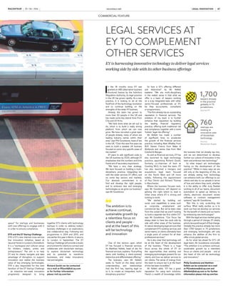 COMMERCIAL FEATURECOMMERCIAL FEATURE
LEGAL INNOVATION raconteur.net06 RACONTEUR RACONTEUR raconteur.net 07LEGAL INNOVATION29 / 06 / 2016 29 / 06 / 2016XXXX raconteur.net2 RACONTEUR RACONTEUR raconteur.net 3XXXXxx xx xxxx xx xx xxxx
1,700
760
lawyers already
in the practice
globally in 73
jurisdictions
startups are
looking at
innovative uses
of blockchain
technology
Source:
Blockchain Angels
I
n the 18 months since EY was
granted an ABS (alternative business
structure) licence by the Solicitors
Regulation Authority, its legal practice
in the UK has grown rapidly. As a new
practice, it is looking to be at the
forefront of the technology revolution
and to continue building on the
strengths of the wider EY business.
Already the team has grown to
more than 50 people in the UK and
has made some key lateral hires from
City and US firms.
“We have done what we set out to
do, which is to build a really strong
platform from which we can now
grow. We have recruited a great team
of people already, many of whom are
leading industry names within their
area,” says Phil Goodstone, head of law
in the UK. “Over the next five years we
want to build a sizeable UK business
focused on some very specific areas of
the market.”
EY plans to add significant scale to
the UK business by 2020, although EY
emphasises that the numbers and time
frame are of secondary importance.
“We have a very clear strategy.
We have focused on building a multi-
disciplinary practice, integrating law
with the wider services EY offers, and
on some key sectors and markets.
Our absolute commitment is to
find and develop the right people,
and to embrace new and emerging
technologies as we grow our business,”
says Mr Goodstone.
One of the sectors upon which
EY has focused is financial services.
As Matthew Kellett, head of law for
financial services, explains: “Everything
starts with building a client-centred,
distinctive and differentiated offering.”
The business, says Mr Kellett,
seeks to “build on the deep sector
understanding and relationships
that the firm has, layering legal on
to it, to create an integrated, multi-
disciplinary practice.”
So how is EY’s offering different
and distinctive? As Mr Kellett
explains: “We are multi-disciplinary
in the widest sense in that what we
offer is a team of lawyers working
on a truly integrated basis with other
sector-focused professionals at EY,
be they accountants, consultants
or programmers.
“The firm already has an outstanding
reputation in financial services. The
ambition of my team is to further
enhance that reputation by building
the leading financial regulatory
practice, offering both traditional risk
and compliance, together with a more
‘holistic’ legal risk offering.”
Mr Kellett has made a number
of significant hires to accelerate
the growth of the financial services
practice, including Matt Whalley from
BLP, Steven Francis from Baker &
McKenzie and James Gee from Weil
Gotshal & Manges.
As well as financial services, EY has
also launched its legal technology
practice, appointing Richard Goold,
formerly co-chairman of tech at
Gowling WLG, to lead the team. EY
has also launched a mergers and
acquisitions legal team focused
on the North West and UK more
widely, following the appointment
of Paul Devitt and Richard Thomas
in Manchester.
Where the business focuses next,
says Mr Goodstone, will depend on
getting the right talent to lead in
other areas where EY is strong and
looking to build.
“We started by building out
some core capabilities in areas such
as corporate, employment and
commercial law. But we’ve been clear
from the outset that we aren’t looking
to build a separate law firm within EY,”
says Mr Goodstone. “Our focus has
always been to have law work side by
side with other areas of the business.
It’s about developing legal services that
complement EY’s existing services and
sectorteams, so clients ultimately have
a single point of contact for all their
professional services.”
He is also clear that technology will
be at the heart of the development
of the business. “There is a huge
focus across the whole of EY on
the opportunities that existing and
emerging technologies present for our
clients, and how we deliver services to
our clients. The sense of energy from
the team to ensure law is at the heart
of this has been incredible.”
Mr Kellett adds: “EY has a great
reputation for using tech solutions.
There’s a wealth of knowledge within
the business that we already tap into,
and we are determined to develop
further our culture of innovation in the
team and embrace new technology.”
So what impact are technologies
having on the development of the
practice? “While in many ways we are
still only at the beginning of this, we
are already seeing how technology
can enhance both our offerings to our
clients and also to our people in terms
of how and where they work, whether
it is the ability to offer truly flexible
working to all of our teams, document
automation to speed up delivery to
clients, electronic document review
software or contract management
systems,” says Mr Goodstone.
“But this is only scratching the
surface. What really excites us is to
work out how we develop our services
for the benefit of clients and our teams
by embracing new technologies”.
With the legal services market going
through a period of change, EY clearly
aimstobeapositivepartofthatchange.
Globally the practice already has more
than 1,700 lawyers in 73 jurisdictions
and emerging technologies will only
enhance the abilities of the firm to
offer a truly global service.
As for what lies ahead for EY’s UK
legal team, Mr Goodstone concludes:
“The ambition is to achieve continual,
sustainable growth by a relentless
focus on clients and people – and at
the heart of this will be technology
and innovation.”
Philip Goodstone and Matthew
Kellett can be contacted via e-mail
at PGoodstone@uk.ey.com and
MKellett@uk.ey.com or for further
information please visit ey.com/law
COMMERCIAL FEATURE
NOT-SO NEW
KID ON THE
BLOCK IS
ABOUT TO
COME OF AGE
Blockchain – a global digital ledger – is set
to disrupt the digital scene
F
rom artificial intelligence
and robotics to 3D printing
and blockchain, technology is
fundamentally changing the way
we do business. Blockchain, initially
associated as being the technology
that enabled the online currency
bitcoin, has suddenly become the
latest buzzword in the growing tech
lexicon. Though the technology
has been around for a while, the
now not-so-new kid on the block is
growing up and looks set to disrupt
the digital scene.
Blockchain started as technology
that was looking for a use, but now
sectors ranging from financial
services to the media, from betting
to mining are showing a keen interest
in the distributed digital ledger.
The technology is still a relatively
novel concept, and the legal and
regulatory environment in which
it is destined to operate is, as yet,
unchartered. Richard Goold, head of
tech law at EY, surveys the scene and
answers some key questions:
What is blockchain?
The blockchain is a distributed,
global digital ledger that records
and tracks transactions. Put simply,
it is a method of recording data.
You could think of it as the rails on
which the train of data or payment
runs. The data is encrypted and
stored in blocks, in a chronological
chain using algorithms. The ledger
is not stored in one place, but in a
distributed, open-source network
of users’ computers worldwide,
which makes it impossible to hack
and alter – at least for now.
Who is using it?
Use of blockchain technology
remains in its early stages, but many
businesses, led by the financial
services sector, are experimenting
with it. According to Blockchain
Angels, a network of blockchain
angel investors and venture
capitalists, which has just launched
a Blockchain Startup Tracker,
there are already more than 760
startups looking at innovative uses.
It is likely that traditional corporate
organisations will seek to partner
with fintech startups to discover
how best to exploit blockchain. EY is
seeking to foster such co-operation
through its Startup Challenge,
matching potential partners.
TheDAO
An example of how the technology
is currently being used is TheDAO.
In contrast to a traditional
corporate entity, a DAO is a
decentralised autonomous
organisation in which software acts
according to a set of rules encoded
on a blockchain. TheDAO is on
open-source computer programme
that works like an investment
club or funding platform. It exists
on ethereum, a decentralised
computer platform, with a built-
in cryptocurrency – ether – which
has a real-world value and can be
traded on exchanges.
What are the legal issues?
Disruptive technologies, such as
blockchain, are creating new ways
of doing business. As with many
emerging technologies, the law
around it is playing catch-up. While
you can easily and nimbly create a
new piece of software, international
law-making is not so nimble. But
anyone looking at using this type of
technologyneedsto considerthe legal
elementsfromtheoutsetofthedesign
process. You will need to consider
three broad categories – general
commercial law considerations, tax
implications and regulatory issues. At
the moment there are no definitive
answers to questions of compliance
in this evolving space. Businesses will
need to address the issues, such as
ownership, trust and security and
contract law that are thrown up,
and seek advice on how to manage
their risks.
Ownership: While most data
is owned or controlled by an
individual, an institution or a
regulator, which can enforce its
ownership rights, the information
contained on the blockchain is
shared and the issue of ownership
remains moot. Who is responsible
for the information contained on
the ledger, its use and security?
Privacy and cyber security: At the
moment the security of the blockchain
relies on the assumption that the
encrypted information is impossible to
hack. But, as technology develops, this
may not remain the case. Many clients
are looking at a walled-garden solution
to cyber security, in which access to the
softwaresystemislimitedandcontrolled
by the carrier or service provider. But, if
security is breached and the identities
of parties involved in transactions are
revealed, it could create problems
over privacy breaches.
Smart contracts: Blockchain
will enable “smart contracts” to be
executed. But what would be their
status in law and how could their validity
be challenged or enforced?
Regulation
The regulators in almost all sectors
will undoubtedly assess how
businesses using blockchain are
operating and take a view. Businesses
too, even those that are unregulated,
may need to turn their mind to the
regulatory implications of what
they are doing on the blockchain.
Given the global, public nature of
the technology, the question of who
regulates it is difficult. It is likely that
the issue will require cross-border
and cross-sector co-operation. The
UK government has signalled its
determination to drive the digital
agenda and to make the UK a global
hub of the digital economy of which
blockchain will play an increasingly
COMMERCIAL FEATURE
large role. And the UK financial
regulator, the Financial Conduct
Authority, is proving to be one of
the most progressive regulators in
the fintech space. Its Regulatory
Sandbox initiative created a “safe
space” for startups and businesses
with new offerings to engage with it
in order to ensure compliance.
EYX and the EY Startup Challenge
EYX is EY’s new internal cross-service
line innovation initiative, based at
Second Home in London’s Shoreditch.
It is a “workspace and cultural venue
for thinkers, makers, artists and
entrepreneurs”. The aim is to help
EY and its clients navigate and take
advantage of disruption, to support
innovation and realise the business
value of key emerging technologies.
EYX is also responsible for the next
iteration of the EY Startup Challenge
– an intensive ten-week innovation
programme designed to bring
LEGAL SERVICES AT
EY TO COMPLEMENT
OTHER SERVICES
The ambition is to
achieve continual,
sustainable growth by
a relentless focus on
clients and people –
and at the heart of this
will be technology
and innovation
Anyone looking at using
this type of technology
needs to consider the
legal elements from
the outset of the
design process
together EY’s clients with technology
startups in order to address today’s
business challenges in an exploratory
and collaborative way. Following two
programmes in 2014 and 2015, and
one earlierthis year in Berlin, it returns
to London in September. The EY
Startup Challenge will provide a studio
environmentforclientstoconnectand
collaborate with blockchain startups,
to explore blockchain technology
and its potential to transform
businesses, and make innovations
real and tangible.
Richard Goold can be contacted
via e-mail at RGoold@uk.ey.com
or for further information
please visit ey.com/law
EY is harnessing innovative technology to deliver legal services
working side by side with its other business offerings
Source: EY
 