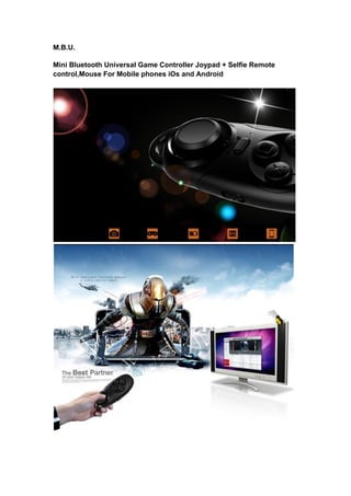 M.B.U.
Mini Bluetooth Universal Game Controller Joypad + Selfie Remote
control,Mouse For Mobile phones iOs and Android
 