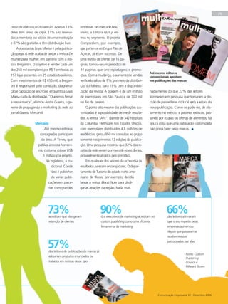 Revista Aberje 61_final.qxd           15/12/06       4:47 PM        Page 29




                                                                                                                                                                     29



     cesso de elaboração do veículo. Apenas 13%            empresas. No mercado bra-
     deles têm preço de capa, 11% são reserva-             sileiro, a Editora Abril já en-
     das a membros ou sócios de uma instituição            trou no segmento. O projeto
     e 87% são gratuitas e têm distribuição livre.         CompreBem, por exemplo,
         A aposta das Lojas Marisa é pela publica-         que pertence ao Grupo Pão de
     ção paga. A rede acaba de lançar a revista De         Açúcar, já é um sucesso. De
     mulher para mulher, em parceria com a edi-            uma revista de ofertas de 16 pá-
     tora Bregantini. O objetivo é vender cada um          ginas, tornou-se um periódico de
     dos 250 mil exemplares por R$ 1 em todas as           44 páginas que une reportagens e promo-
                                                                                                                 Até mesmo editoras
     157 lojas presentes em 25 estados brasileiros.        ções. Com a mudança, o aumento de vendas              convencionais apostam
     Com investimentos de R$ 650 mil, a Bregan-            verificado saltou de 9%, por meio da distribui-       nas publicações das marcas
     tini é responsável pelo conteúdo, diagrama-           ção do folheto, para 19% com a disponibili-
     ção e captação de anúncios, enquanto a Lojas          zação da revista. A tiragem é de um milhão            nada menos do que 22% dos leitores
     Marisa cuida da distribuição. “Queremos firmar        de exemplares em São Paulo e de 700 mil               afirmaram em pesquisa que tomaram a de-
     a nossa marca”, afirmou André Guerra, o ge-           no Rio de Janeiro.                                    cisão de passar férias no local após a leitura da
     rente de propaganda e marketing da rede ao                O ponto alto mesmo das publicações cus-           nova publicação. Como se pode ver, de alis-
     jornal Gazeta Mercantil.                              tomizadas é a possibilidade de medir resulta-         tamento no exército a passeios exóticos, pas-
                                                           dos. A revista “Ah!”, da rede de 342 hospitais        sando por roupas ou ofertas de alimentos, há
                       Mercado                             da Columbia Helthcare nos Estados Unidos,             pouca coisa que uma publicação customizada
                                Até mesmo editoras         com exemplares distribuídos 4,8 milhões de            não possa fazer pelas marcas.
                          consagradas participam           residências, gerou 950 mil consultas ao grupo
                           da área. A Times, que           somente nas primeiras 12 edições da publica-
                         publica a revista homôni-         ção. Uma pesquisa mostrou que 32% das re-
                         ma, costuma cobrar US$            ceitas da rede vieram por meio de novos clientes,
                             1 milhão por projeto.         provavelmente atraídos pelo periódico.
                                Na Inglaterra, a tra-          Em qualquer dos setores da economia os
                                    dicional Condè         resultados parecem encorajadores. O depar-
                                   Nast é publisher        tamento de Turismo do estado norte-ame-
                                    de várias publi-       ricano de Illinois, por exemplo, decidiu
                                  cações em parce-         lançar a revista Illinois Now para divul-
                                  rias com grandes         gar as atrações da região. Nada mais




                                  73%
                                  acreditam que elas geram
                                                                             90%
                                                                             dos executivos de marketing acreditam no
                                                                                                                              66%
                                                                                                                               dos leitores afirmaram
                                  retenção de clientes                       custom publishing como uma eficiente              que o seu respeito pelas
                                                                             ferramenta de marketing                           empresas aumentou
                                                                                                                               depois que passaram a
                                                                                                                               receber revistas


                                  57%
                                  dos leitores de publicações de marcas já
                                                                                                                               patrocinadas por elas



                                                                                                                                              Fonte: Custom
                                  adquiriam produtos anunciados ou
                                                                                                                                              Publishing
                                  tratados em revistas desse tipo                                                                             Council e
                                                                                                                                              Millward Brown




                                                                                                                        Comunicação Empresarial 61 | Dezembro 2006
 