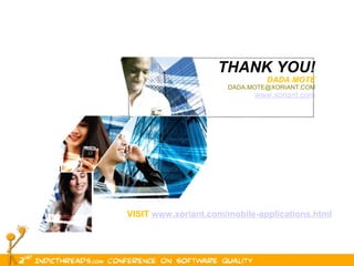 THANK YOU! DADA MOTE [email_address] www.xoriant.com VISIT  www.xoriant.com/mobile-applications.html   TO RECEIVE A PROMOTIONADVERTISING CREDIT  