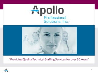 “Providing Quality Technical Staffing Services for over 30 Years”
1
 