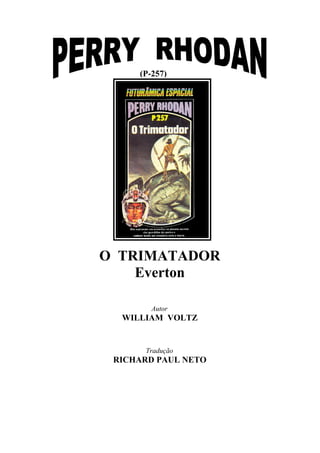 O TRIMATADOR
Everton
Autor
WILLIAM VOLTZ
Tradução
RICHARD PAUL NETO
(P-257)
 