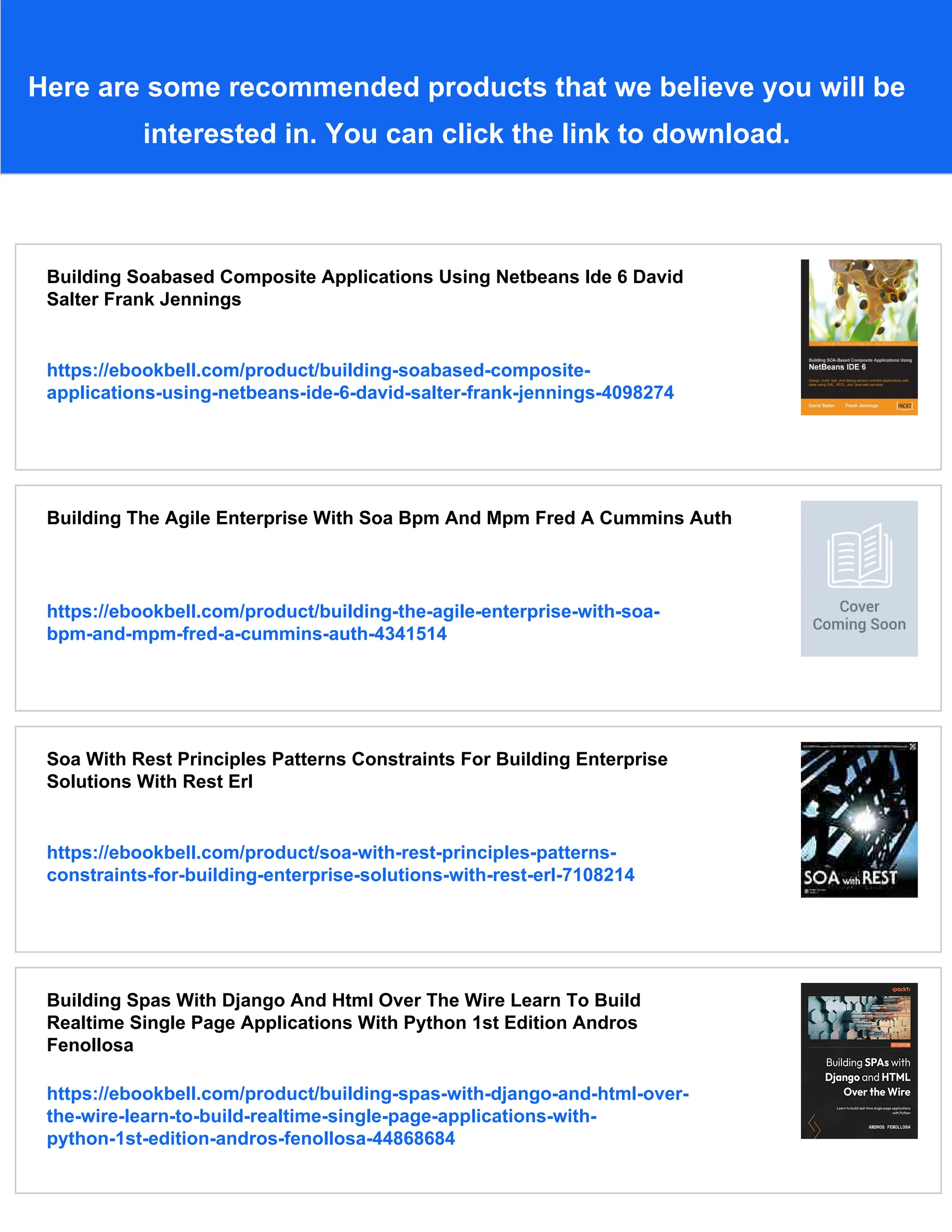 Here are some recommended products that we believe you will be
interested in. You can click the link to download.
Building Soabased Composite Applications Using Netbeans Ide 6 David
Salter Frank Jennings
https://ebookbell.com/product/building-soabased-composite-
applications-using-netbeans-ide-6-david-salter-frank-jennings-4098274
Building The Agile Enterprise With Soa Bpm And Mpm Fred A Cummins Auth
https://ebookbell.com/product/building-the-agile-enterprise-with-soa-
bpm-and-mpm-fred-a-cummins-auth-4341514
Soa With Rest Principles Patterns Constraints For Building Enterprise
Solutions With Rest Erl
https://ebookbell.com/product/soa-with-rest-principles-patterns-
constraints-for-building-enterprise-solutions-with-rest-erl-7108214
Building Spas With Django And Html Over The Wire Learn To Build
Realtime Single Page Applications With Python 1st Edition Andros
Fenollosa
https://ebookbell.com/product/building-spas-with-django-and-html-over-
the-wire-learn-to-build-realtime-single-page-applications-with-
python-1st-edition-andros-fenollosa-44868684
 