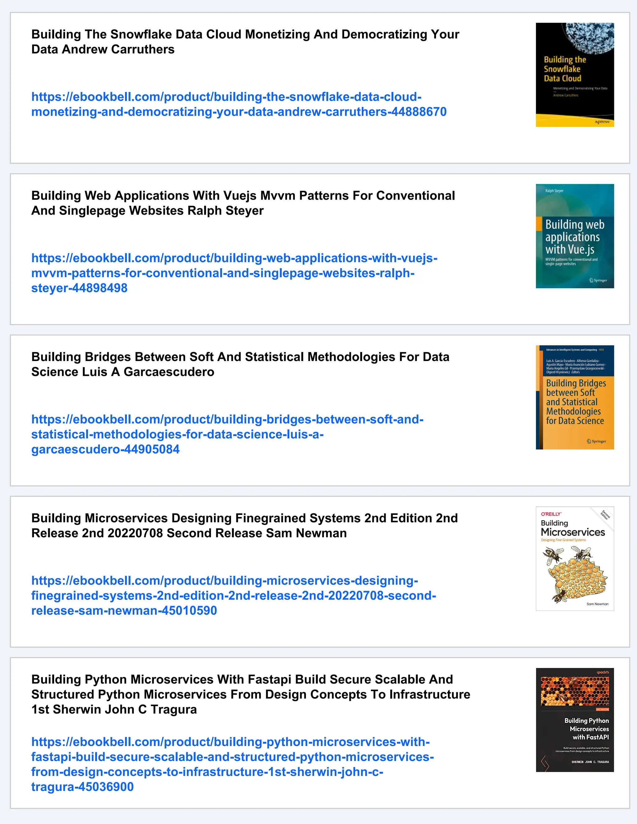 Building The Snowflake Data Cloud Monetizing And Democratizing Your
Data Andrew Carruthers
https://ebookbell.com/product/building-the-snowflake-data-cloud-
monetizing-and-democratizing-your-data-andrew-carruthers-44888670
Building Web Applications With Vuejs Mvvm Patterns For Conventional
And Singlepage Websites Ralph Steyer
https://ebookbell.com/product/building-web-applications-with-vuejs-
mvvm-patterns-for-conventional-and-singlepage-websites-ralph-
steyer-44898498
Building Bridges Between Soft And Statistical Methodologies For Data
Science Luis A Garcaescudero
https://ebookbell.com/product/building-bridges-between-soft-and-
statistical-methodologies-for-data-science-luis-a-
garcaescudero-44905084
Building Microservices Designing Finegrained Systems 2nd Edition 2nd
Release 2nd 20220708 Second Release Sam Newman
https://ebookbell.com/product/building-microservices-designing-
finegrained-systems-2nd-edition-2nd-release-2nd-20220708-second-
release-sam-newman-45010590
Building Python Microservices With Fastapi Build Secure Scalable And
Structured Python Microservices From Design Concepts To Infrastructure
1st Sherwin John C Tragura
https://ebookbell.com/product/building-python-microservices-with-
fastapi-build-secure-scalable-and-structured-python-microservices-
from-design-concepts-to-infrastructure-1st-sherwin-john-c-
tragura-45036900
 