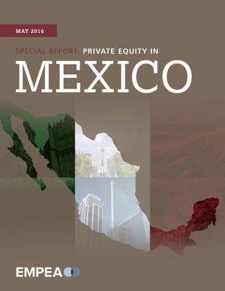 SPECIAL REPORT: PRIVATE EQUITY IN
MEXICO
MAY 2016
 