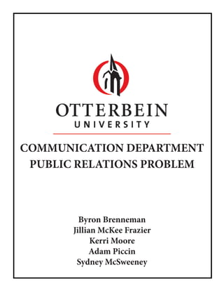 COMMUNICATION DEPARTMENT
PUBLIC RELATIONS PROBLEM
Byron Brenneman
Jillian McKee Frazier
Kerri Moore
Adam Piccin
Sydney McSweeney
 