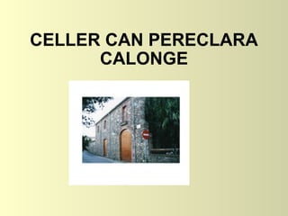 CELLER CAN PERECLARA CALONGE 