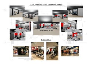 GUESS ACCESSORY STORE SYDNEY INT. AIRPORT
Concept images of the store
The Finished Store
 