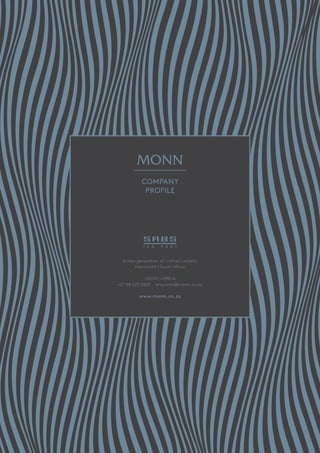 22 - A NEW GENERATION OF CRAFTED CARPETS
COMPANY
PROFILE
A new generation of crafted carpets
Harrismith | South Africa
SOUTH AFRICA
+27 58 623 2805 enquiries@monn.co.za
www.monn.co.za
 