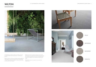 10 - A NEW GENERATION OF CRAFTED CARPETS A NEW GENERATION OF CRAFTED CARPETS - 11
WILTON
The MONN Wilton Collection offers the durability and luxury
of traditional Wilton weaving techniques in contemporary
patterns.
Expertly crafted on wire looms, the Wilton weaving enables the
carpet design to contain both loop-pile and cut-pile finishes
in various heights giving the carpets a sculptural quality while
maintaining structural integrity.
MONN ensure quality throughout every step of the carpet-
making process. From selecting the perfect blend of pure new
wool, carding and spinning our own yarns and dyeing onsite,
we ensure the integrity of the materials that make up the
carpet.
MONN Wilton carpets are suitable for commercial and
residential use.
CELLO
WESTWOOD
NAVIGATOR
GANACHE
 