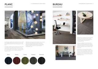 14 - A NEW GENERATION OF CRAFTED CARPETS A NEW GENERATION OF CRAFTED CARPETS - 15
River Flame Forest Cement Charcoal
PLANC BUREAU
MONN Bureau is a highly textured and structured
loop-pile, loose-lay carpet tile with a modern
striated motif. The dynamic linear design allows
a variety of different laying patterns for
a contemporary look.
The range is available in four colourways that
range from contemporary grey to quiet neutrals.
The loose-lay carpet tiles are laid semi-bonded to
a substrate to create an anchor grid that stabilises
the whole installation, making it durable in high-
traffic areas.
MONN Bureau soft flooring provides excellent
sound insulation and improved air quality thanks
to its dust-capturing capabilities, making it highly
suitable for commercial use. The solution-dyed
Aquafil Nylon 6 fibre provides excellent durability
and colour fastness, and ensures the longevity of
MONN Bureau floors.
A contemporary range of loose-lay tufted carpet tiles, MONN
Planc’s elegant scale and proportion allow for a multitude
of laying patterns inspired by traditional parquet or wooden
floors.
The range is available in eight colourways, all of which evoke
the subtle yet distinct regional hues of the South African
landscapes for a sophisticated palette. The natural shades
are complemented by five intense accent colours that allow
for zoning, bordering as well as endless possibilities in
creating patterns.
MONN Planc soft flooring provides excellent sound insulation
and improved air quality thanks to its dust-capturing
capabilities, making it highly suitable for commercial use.
The solution-dyed Aquafil Nylon 66 fibre provide excellent
durability and colour fastness ensuring the longevity
of MONN Planc floors.
 