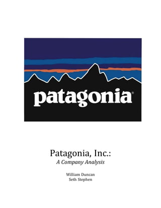 Patagonia, Inc.:
A Company Analysis
William Duncan
Seth Stephen
 