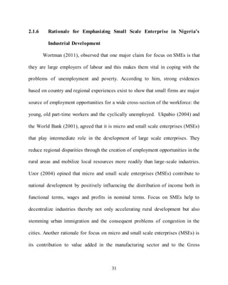 31
2.1.6 Rationale for Emphasizing Small Scale Enterprise in Nigeria’s
Industrial Development
Wortman (2011), observed tha...