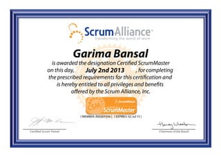 Certified Scrum Trainer Chairman of the Board
Garima Bansal
July 2nd 2013
[ MEMBER: 000265556 ] [ EXPIRES: 02 Jul 15 ]
 