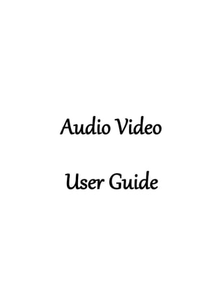 Audio Video
User Guide
 