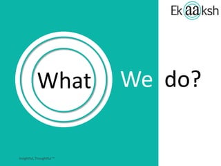 What We do?
 