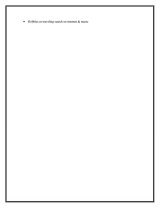 • Hobbies as traveling search on internet & music
 